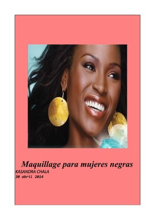 Maquillage para mujeres negras
KASANDRA CHALA
30 abril 2014
 