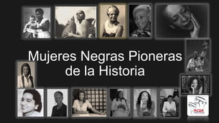 Mujeres Negras Pioneras
de la Historia
 