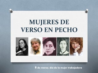 MUJERES DE
VERSO EN PECHO
8 de marzo, día de la mujer trabajadora
 