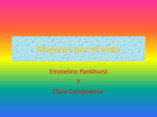 Mujeres por el voto
Emmeline Pankhurst
Y
Clara Campoamor
 