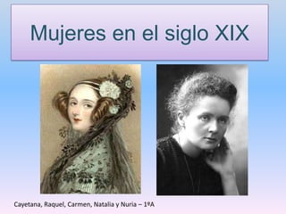 Mujeres en el siglo XIX

Cayetana, Raquel, Carmen, Natalia y Nuria – 1ºA

 