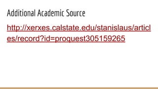Additional Academic Source
http://xerxes.calstate.edu/stanislaus/articl
es/record?id=proquest305159265
 