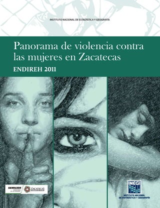 INSTITUTO NACIONAL DE ESTADÍSTICA Y GEOGRAFÍA
ENDIREH
Panorama de violencia contra
las mujeres en Zacatecas
2011
 