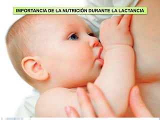 CAMBIOS FISIOLÓGICOS
DEL EMBARAZO
IMPORTANCIA DE LA NUTRICIÓN DURANTE LA LACTANCIA
 