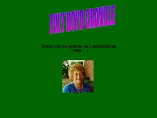 EVLY BOYD GRAVILLE Desarrollo programas de computadoras. (1906-…) 