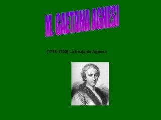 M. GAETANA AGNESI (1718-1799) La bruja de Agnesi: 