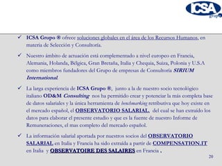 ICSA Grupo ® ofrece soluciones globales en el área de los Recursos Humanos, en
materia de Selección y Consultoría.
Nuestro...