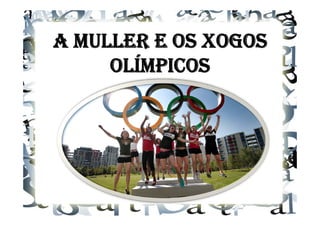 A MULLER E OS XOGOS
     OLÍMPICOS
 