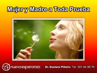 Mujer y Madre a Toda Prueba
Dr. Gustavo Piñeiro Tel. 021 66 00 70
 
