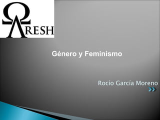Rocío García Moreno Género y Feminismo 