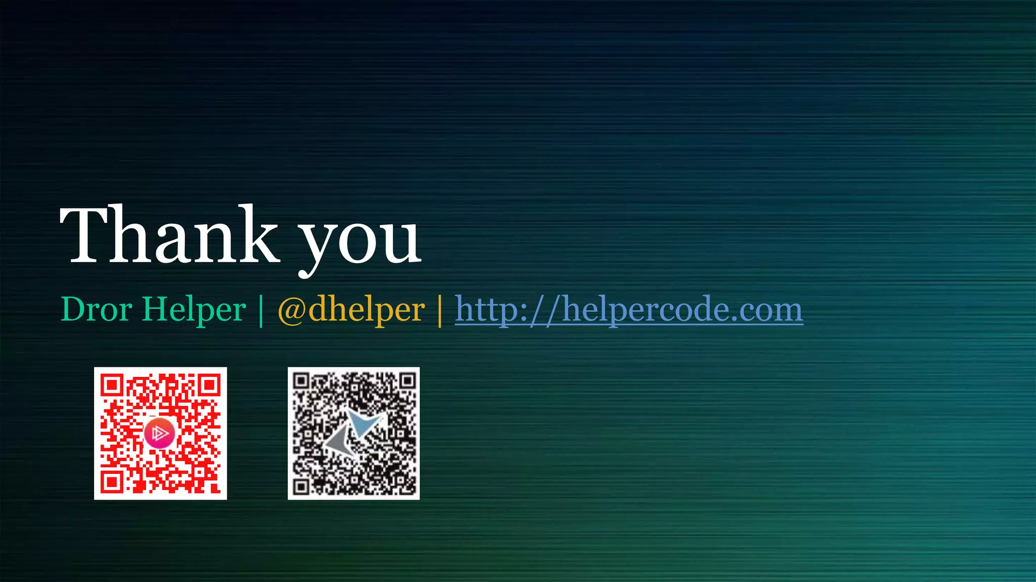 Thank you
Dror Helper | @dhelper | http://helpercode.com
 