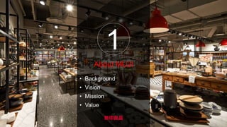 1
About MUJI
• Background
• Vision
• Mission
• Value
 
