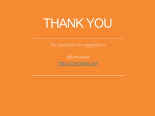 THANK YOU
For questions or suggestions
@ssmusoke
http://ssmusoke.com
 