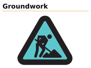 Groundwork 
 