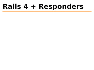 Rails 4 + Responders 
 