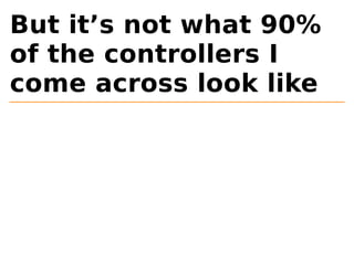 But it’s not what 90% 
of the controllers I 
come across look like 
 