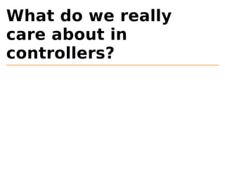 What do we really 
care about in 
controllers? 
 