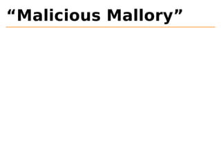 “Malicious Mallory” 
 