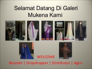 Selamat Datang Di Galeri
Mukena Kami
WELCOME
Resseler | Dropshopper | Distributor | Agen
 