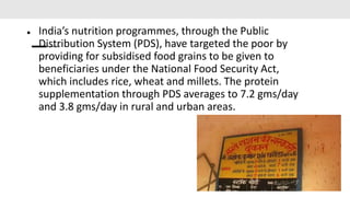 ● India’s nutrition programmes, through the Public
Distribution System (PDS), have targeted the poor by
providing for subs...