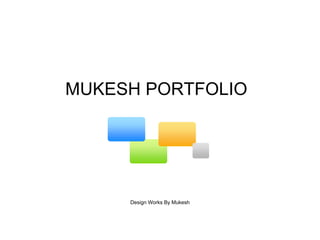 MUKESH PORTFOLIO  Design Works By Mukesh 