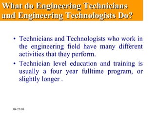 <ul><li>Technicians and Technologists who work in the engineering field have many different activities that they perform. ...