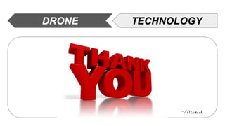 TECHNOLOGY
DRONE
~/Mukesh
 