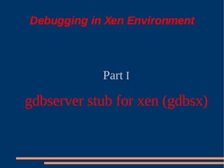 XS Boston 2008 Debugging Xen