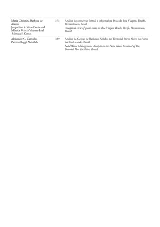 Maria Christina Barbosa de
Araújo
Jacqueline S. Silva-CavalcantI
Mônica Márcia Vicente-Leal
Monica F. Costa
373 Análise do comércio formal e informal na Praia de Boa Viagem, Recife,
Pernambuco, Brasil
Analytical view of goods trade on Boa Viagem Beach, Recife, Pernambuco,
Brazil
Alexandre C. Carvalho
Patrizia Raggi Abdallah
389 Análise da Gestão de Resíduos Sólidos no Terminal Porto Novo do Porto
do Rio Grande, Brasil
Solid Waste Management Analysis in the Porto Novo Terminal of Rio
Grande’s Port Facilities, Brazil
 