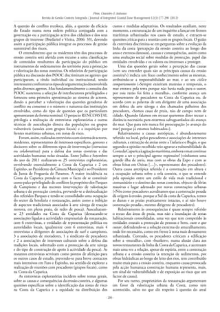 Pires, Craveiro & Antunes
Revista de Gestão Costeira Integrada / Journal of Integrated Coastal Zone Management 12(3):277-290 (2012)
- 286 -
A questão do conflito recoloca, aliás, a questão da eficácia
do Estado numa nova ordem política conjugada com a
governação ou a participação activa dos cidadãos e dos seus
grupos de interesse (Bredariol e Vieira, 2006: 33), devendo
assim a participação pública integrar os processos de gestão
sustentável dos riscos.
O entendimento que os residentes têm dos processos de
erosão costeira será aferida com recurso a uma classificação
de conteúdos resultantes da participação do público em
instrumentos de ordenamento do território para a protecção
e valorização das zonas costeiras. Os relatórios de participação
pública na discussão dos POOC discriminam os agentes que
participaram, a título individual ou institucional, sendo
interessanteconfrontarostiposdeargumentaçãodesenvolvida
pelos diversos agentes. Mas fundamentalmente a consulta dos
POOC sustentou a selecção de interlocutores privilegiados e
forneceu uma primeira aproximação ao sistema de actores,
dando a perceber a valorização das questões geradoras de
conflito ou consenso e o número e natureza das instituições
envolvidas, como do tipo de questões que os particulares
apresentaram de forma nominal. O projecto RENCOASTAL
privilegia a realização de entrevistas exploratórias e outras
técnicas de auscultação directa das populações ou grupos
vulneráveis (sessões com grupos focais) e a inquirição por
frentes marítimas urbanas, em zonas de risco.
Foram,assim,realizadasentrevistasaumsistemadeactores,
residentes, representantes de interesses específicos, gestores e
decisores sobre os diferentes tipos de intervenção (intrusivas
ou colaborativas) para a defesa das zonas costeiras e das
actividades humanas nelas situadas. Entre Julho e Setembro
do ano de 2011 realizaram-se 25 entrevistas exploratórias,
envolvendo essencialmente a Costa da Caparica e 2 em
Espinho, ao Presidente da Câmara Municipal e ao Presidente
da Junta de Freguesia de Paramos. A maior incidência na
Costa da Caparica prende-se com o facto de se constituir
como palco privilegiado de conflitos (a propósito dos Parques
de Campismo e das recentes intervenções de valorização
urbana e de protecção costeira, prevendo-se a deslocalização
dos referidos Parques e tendo-se consolidado uma ocupação
do sector da hotelaria e restauração, assim como a inibição
de aspectos tradicionais associados à arte xávega de tracção
motora, em plena praia, de redes de pesca). Auscultaram-
se 23 entidades na Costa da Caparica (destacando-se
associações ligadas a actividades empresariais da restauração,
com 6 entrevistas, e entidades de representação política ou
autoridades locais, igualmente com 6 entrevistas, mais 4
entrevistas a dirigentes de associações de surf e campismo,
3 a associações de moradores, 1 a sindicato de pescadores
e 2 a associações de interesses culturais sobre a defesa das
tradições locais, sobretudo com a protecção da arte xávega
e do tipo de construção de apoio à actividade da pesca). As
restantes entrevistas serviram como pontos de aferição para
os outros casos de estudo, prevendo-se para breve contactos
mais intensivos em Faro e Espinho, no sentido de explorar a
realização de reuniões com pescadores (grupos focais), como
na Costa da Caparica.
As entrevistas exploratórias incidem sobre temas gerais,
sobre as causas e consequências da erosão costeira, e algumas
questões específicas sobre a identificação das zonas de risco
na Costa da Caparica e a equidade na distribuição dos
custos e medidas adaptativas. Os resultados auxiliam, neste
momento, a estruturação de um inquérito a lançar em frentes
marítimas urbanizadas nos casos de estudo, e extraem-se
questões críticas para a reunião com os grupos focais. O guião
da entrevista discrimina-se em perguntas sobre a evolução da
linha da costa (percepção da erosão costeira ao longo dos
anos e eventos danosos), causas e consequências, assim como
uma avaliação social sobre medidas de protecção, papel das
entidades envolvidas e os valores ou interesses a proteger.
Uma das questões gerais sobre a percepção das causas
(«em seu entender quais são as principais causas da erosão
costeira?») indicia um fraco conhecimento sobre as mesmas,
atribuindo-se a responsabilidade ao mar, e ao seu cíclico
comportamento («Sempre existiram maresias e temporais, o
mar entrava pela terra porque não havia nada para o suster,
por essa razão foi feita a muralha», conforme avança um
representante de pescadores na Costa da Caparica ou, de
acordo com as palavras de um dirigente de uma associação
em defesa da arte xávega e dos chamados palheiros dos
pescadores, «Somos casas de praia, não de campo nem de
cidade. Quando falamos em recuar queremos dizer recuar a
distância necessária para estarmos salvaguardados do avanço
do mar. Que para nós nunca foi preocupação [o avanço do
mar] porque já estamos habituados»).
Relativamente a causas antrópicas, é abundantemente
referido no local, pelos pescadores e associações de interesses
culturais, a extracção de areias entre aTrafaria e o Bugio, o que
segundo a opinião recolhida veio agravar a vulnerabilidade da
CostadaCaparicaàagitaçãomarítima,emboraomarcontinue
sempre a ser o principal agente responsável («tínhamos uma
grande ilha de areia, mas com as obras da Expo e com as
obras feitas em Oeiras […]», representante dos pescadores).
Outra causa antrópica referida é a construção em altura e
a ocupação urbana sobre a orla costeira, o que se entende
pela oposição entre um estilo de vida mais tradicional e
comunitário e o destino das zonas costeiras, objecto de férias
massivas e lugar adensado por novas construções urbanas
(«Nós como pescadores acreditamos que a construção pesada
dá origem à erosão, porque a Sul da costa da Caparica, temos
as dunas e as praias praticamente intactas, e aí não houve
construção pesada», mesmo dirigente de pescadores).
Relativamente às consequências é quase sempre referido
o recuo das áreas de praia, mas não a inundação de zonas
habitacionais consolidadas, uma vez que tem competido às
entidades estatais a protecção de pessoas e bens, custe o que
custar, defendendo-se a solução extrema do amuralhamento,
onde for necessário, como em frente à zona mais densamente
urbanizada. Contudo, os pescadores criticam a edificação
sobre a «muralha», com «bunkers», numa alusão clara aos
novos restaurantes da linha da Costa da Caparica, e acentuam
mais uma vez a relação, apesar de espúria, entre a construção
urbana e a erosão costeira (a retenção de sedimentos, por
obras hidráulicas ao longo do leito dos rios, tem contribuído
muito mais para a erosão costeira, enquanto causa provocada
pela acção humana;a construção humana representa, mais,
um sinal de vulnerabilidade e de exposição ao risco que um
factor de causa).
Por seu turno, proprietários da restauração argumentam
em favor da valorização urbana da Costa, como tem
acontecido, salvo no que diz respeito à questão do areal
 