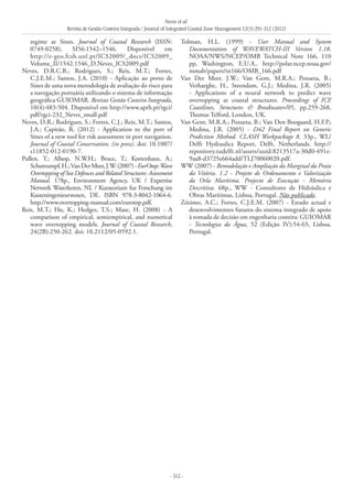 Neves et al.
Revista de Gestão Costeira Integrada / Journal of Integrated Coastal Zone Management 12(3):291-312 (2012)
- 312 -
regime at Sines. Journal of Coastal Research (ISSN:
0749-0258), SI56:1542–1546. Disponível em
http://e-geo.fcsh.unl.pt/ICS2009/_docs/ICS2009_
Volume_II/1542.1546_D.Neves_ICS2009.pdf
Neves, D.R.C.B.; Rodrigues, S.; Reis, M.T.; Fortes,
C.J.E.M.; Santos, J.A. (2010) - Aplicação ao porto de
Sines de uma nova metodologia de avaliação do risco para
a navegação portuária utilizando o sistema de informação
geográfica GUIOMAR. Revista Gestão Costeira Integrada,
10(4):483-504. Disponível em http://www.aprh.pt/rgci/
pdf/rgci-232_Neves_small.pdf
Neves, D.R.; Rodrigues, S.; Fortes, C.J.; Reis, M.T.; Santos,
J.A.; Capitão, R. (2012) - Application to the port of
Sines of a new tool for risk assessment in port navigation.
Journal of Coastal Conservation. (in press). doi: 10.1007/
s11852-012-0190-7.
Pullen, T.; Allsop, N.W.H.; Bruce, T.; Kortenhaus, A.;
Schutrumpf,H.;VanDerMeer,J.W.(2007)-EurOtop:Wave
Overtopping of Sea Defences and Related Structures: Assessment
Manual. 178p., Environment Agency, UK / Expertise
Netwerk Waterkeren, NL / Kuratorium fur Forschung im
Kusteningenieurwesen, DE. ISBN 978-3-8042-1064-6.
http://www.overtopping-manual.com/eurotop.pdf.
Reis, M.T.; Hu, K.; Hedges, T.S.; Mase, H. (2008) - A
comparison of empirical, semiempirical, and numerical
wave overtopping models. Journal of Coastal Research,
24(2B):250-262. doi: 10.2112/05-0592.1.
Tolman, H.L. (1999) - User Manual and System
Documentation of WAVEWATCH-III Version 1.18.
NOAA/NWS/NCEP/OMB Technical Note 166, 110
pp, Washington, E.U.A.. http://polar.ncep.noaa.gov/
mmab/papers/tn166/OMB_166.pdf
Van Der Meer, J.W.; Van Gent, M.R.A.; Pozueta, B.;
Verhaeghe, H., Steendam, G.J.; Medina, J.R. (2005)
- Applications of a neural network to predict wave
overtopping at coastal structures. Proceedings of ICE
Coastlines, Structures & Breakwaters’05, pp.259-268,
Thomas Telford, London, UK.
Van Gent, M.R.A.; Pozueta, B.; Van Den Boogaard, H.F.P.;
Medina, J.R. (2005) - D42 Final Report on Generic
Prediction Method. CLASH Workpackage 8. 33p., WL/
Delft Hydraulics Report, Delft, Netherlands. http://
repository.tudelft.nl/assets/uuid:8213517a-30d0-491e-
9aa8-d3725e664add/TLJ70060020.pdf.
WW (2007) - Remodelação e Ampliação da Marginal da Praia
da Vitória. 1.2 - Projeto de Ordenamento e Valorização
da Orla Marítima. Projecto de Execução - Memória
Descritiva. 68p., WW - Consultores de Hidráulica e
Obras Marítimas, Lisboa, Portugal. Não publicado.
Zózimo, A.C.; Fortes, C.J.E.M. (2007) - Estado actual e
desenvolvimentos futuros do sistema integrado de apoio
à tomada de decisão em engenharia costeira: GUIOMAR
- Tecnologias da Água, 52 (Edição IV):54-65, Lisboa,
Portugal.
 