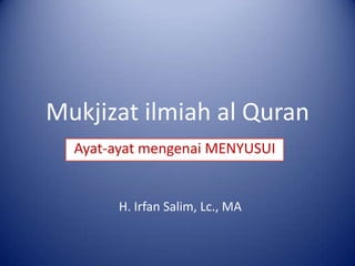 Mukjizat ilmiah al Quran
Ayat-ayat mengenai MENYUSUI

H. Irfan Salim, Lc., MA

 