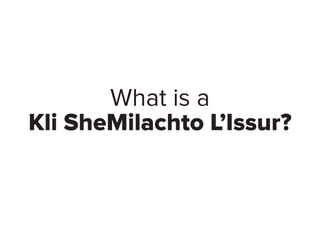 What is a
Kli SheMilachto L’Issur?
 