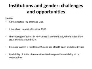 Institutions and gender: challenges
and opportunities
Unnao
• Administrative HQ of Unnao Dist.
• It is a class I municipal...