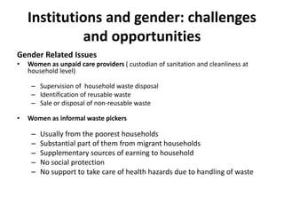 Institutions and gender: challenges
and opportunities
Gender Related Issues
• Women as unpaid care providers ( custodian o...