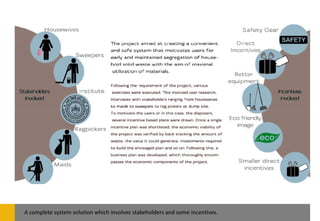A complete system solution which involves stakeholders and some incentives.
 