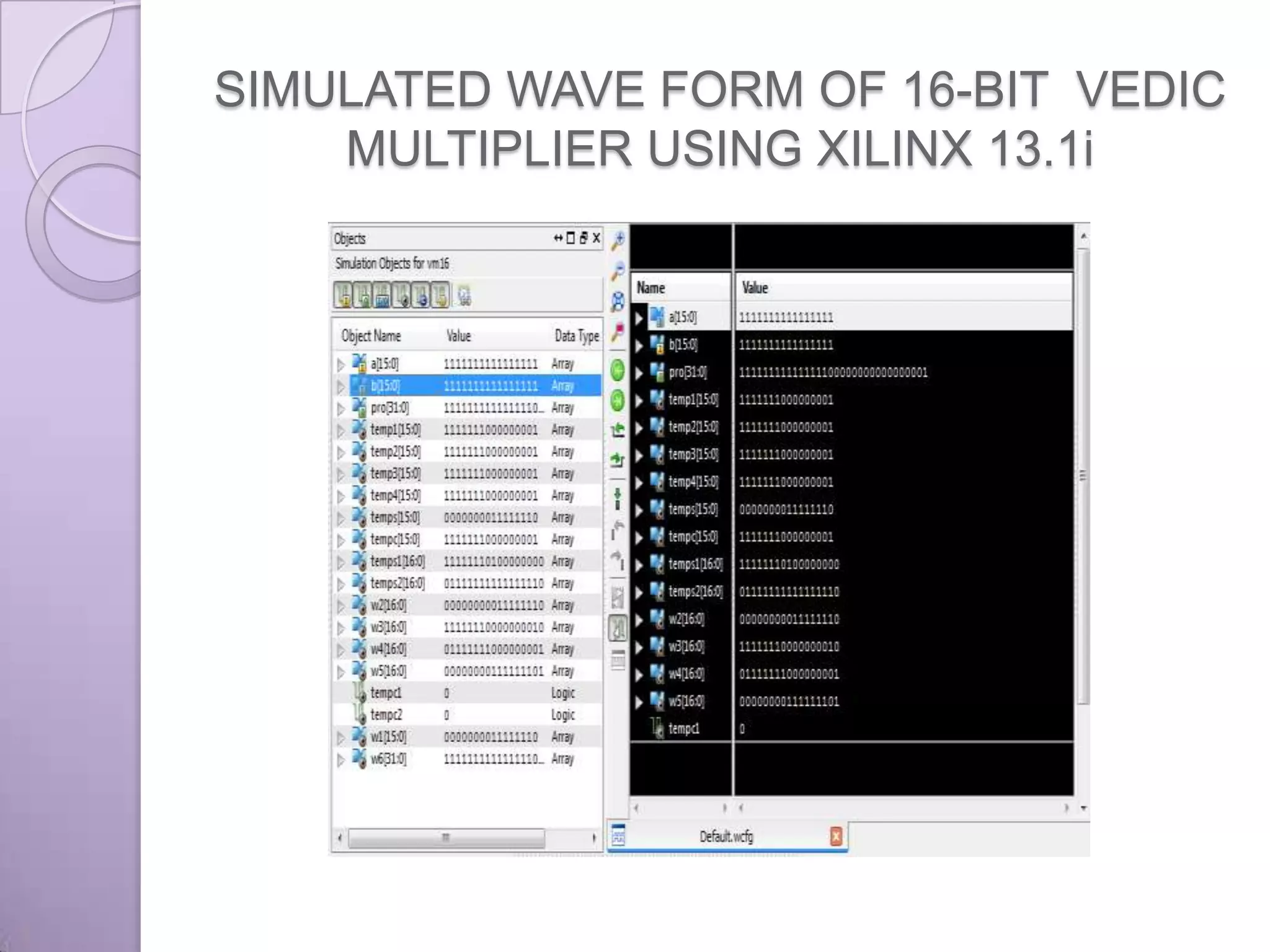 SIMULATED WAVE FORM OF 16-BIT VEDIC
    MULTIPLIER USING XILINX 13.1i
 
