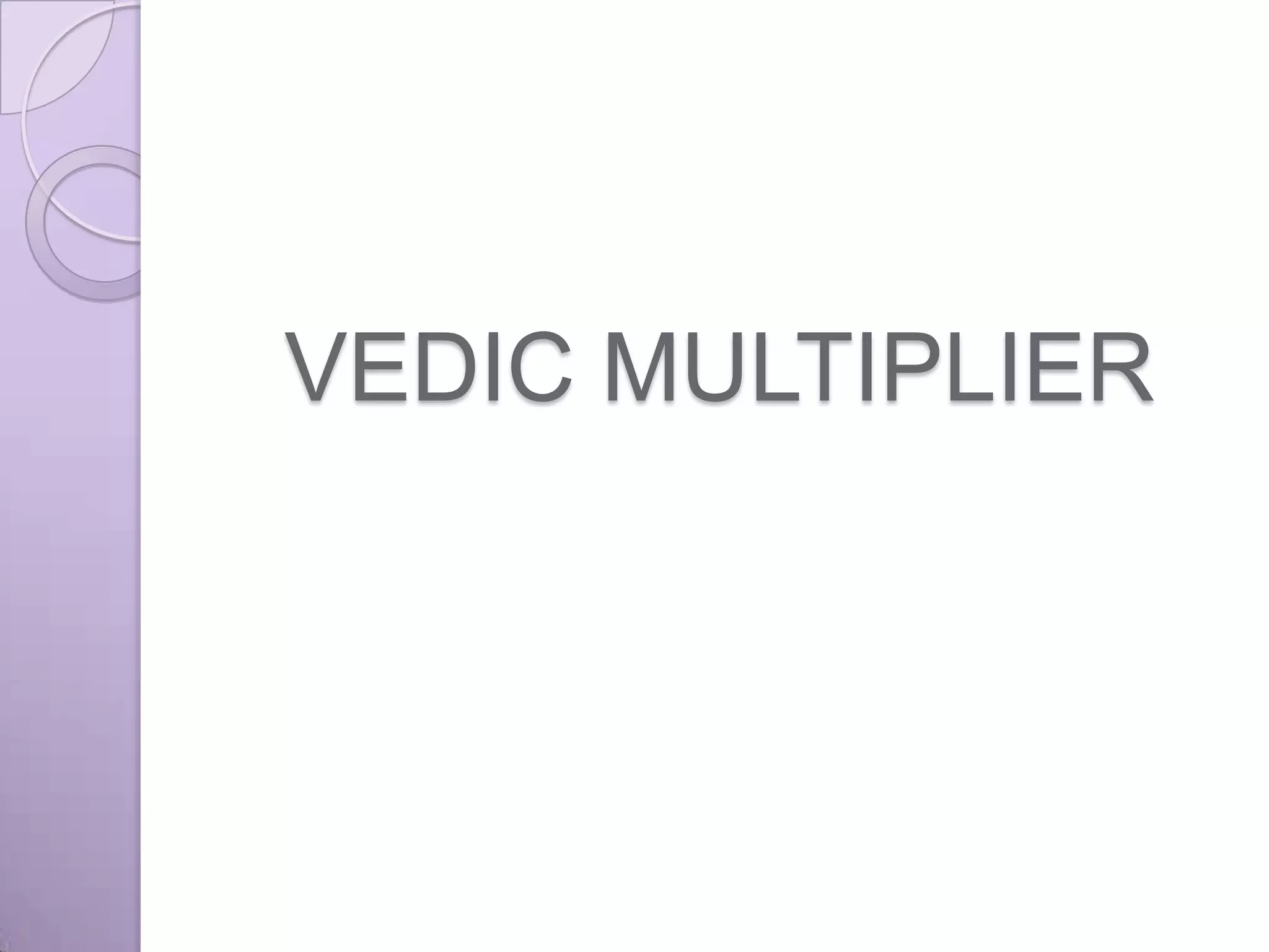 VEDIC MULTIPLIER
 