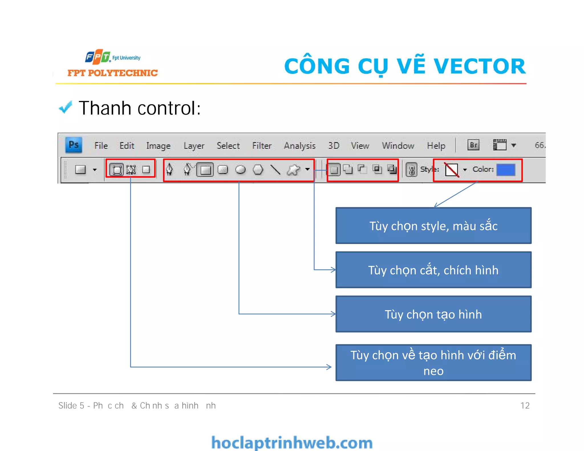 CÔNG CỤ VẼ VECTOR
Thanh control:
Tùy chọn style, màu sắc
Slide 5 - Phục chế & Chỉnh sửa hình ảnh 12
Tùy chọn style, màu sắc
Tùy chọn cắt, chích hình
Tùy chọn tạo hình
Tùy chọn về tạo hình với điểm
neo
 