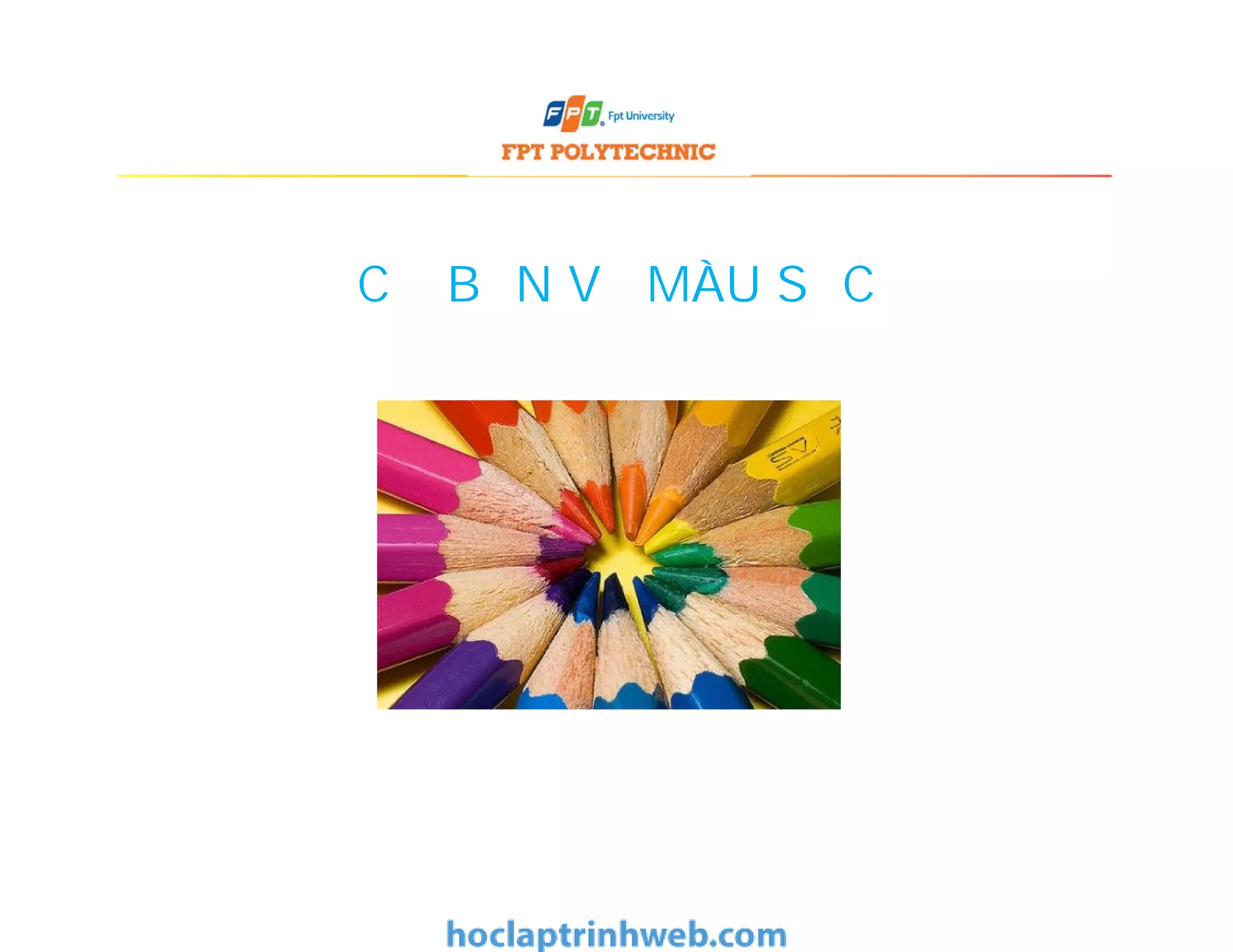 CƠ BẢN VỀ MÀU SẮC
 