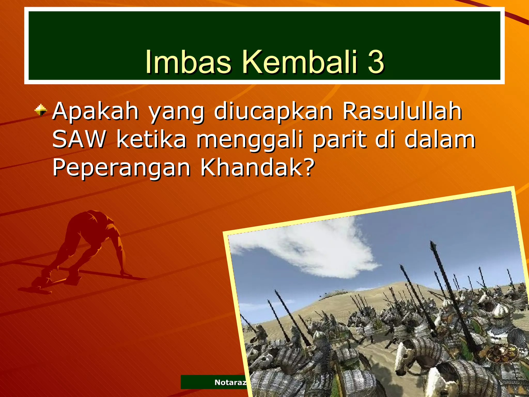Imbas Kembali 3 Apakah yang diucapkan Rasulullah SAW ketika menggali parit di dalam Peperangan Khandak? 