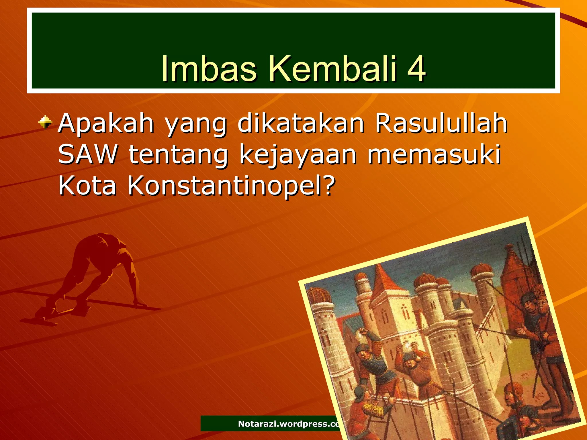 Imbas Kembali 4 Apakah yang dikatakan Rasulullah SAW tentang kejayaan memasuki Kota Konstantinopel? 