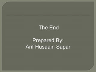 The End
Prepared By:
Arif Husaain Sapar
 