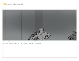 Scene
13
Action Notes
Back to the soldiers on the ground. They are charging.
Mulan_Animatic
 