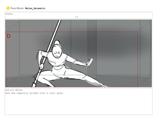 Scene
13
Action Notes
And she expertly glides into a cool pose.
Mulan_Animatic
 