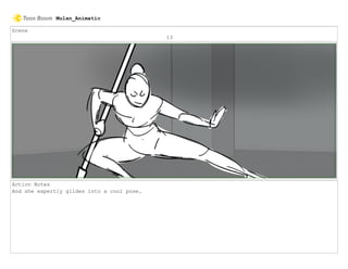 Scene
13
Action Notes
And she expertly glides into a cool pose.
Mulan_Animatic
 