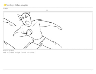 Scene
26
Action Notes
The soldiers charge toward the door.
Mulan_Animatic
 