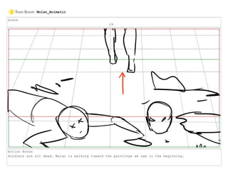 Scene
29
Action Notes
Soldiers are all dead. Mulan is walking toward the paintings we saw in the beginning.
Mulan_Animatic
 