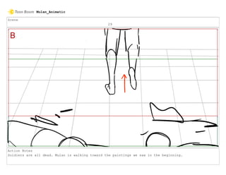 Scene
29
Action Notes
Soldiers are all dead. Mulan is walking toward the paintings we saw in the beginning.
Mulan_Animatic
 