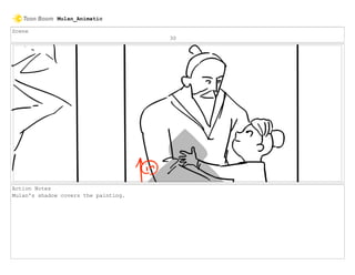 Scene
30
Action Notes
Mulan's shadow covers the painting.
Mulan_Animatic
 